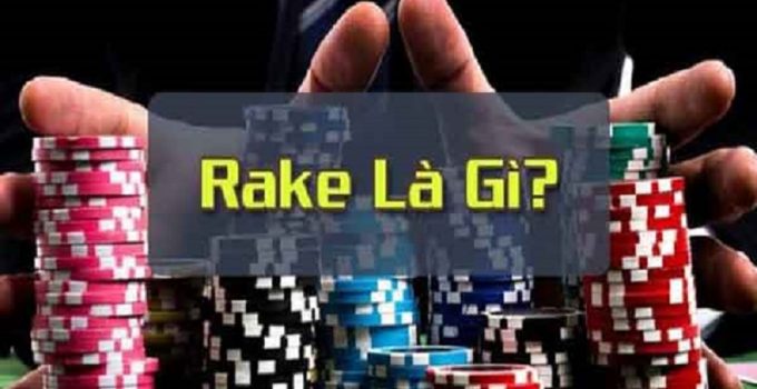 Rake là gì? Tìm hiểu Rake ảnh hưởng thế nào trong Poker?