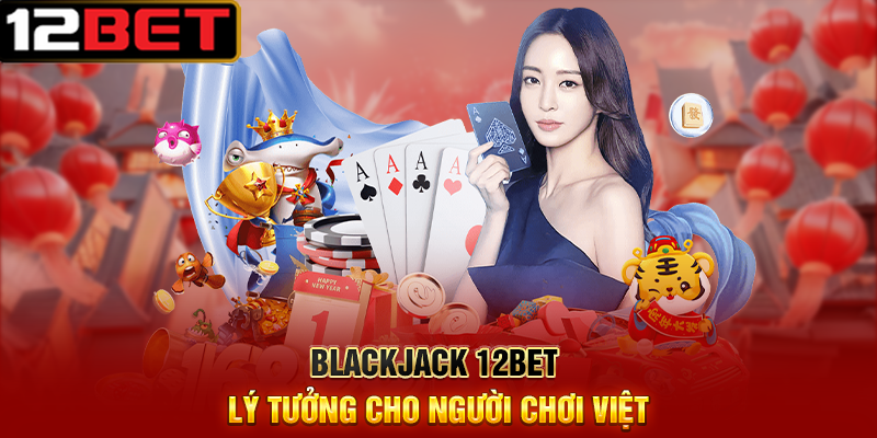 Blackjack 12BET Trải Nghiệm Trò Chơi Bài Đầy Kịch Tính 3 Blackjack 12BET Lý Tưởng Cho Người Chơi Việt