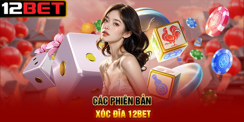Xóc Đĩa 12BET Trò Chơi Dân Gian Đầy Hấp Dẫn Và Hiện Đại 7 Các Phiên Bản Xóc Đĩa 12BET