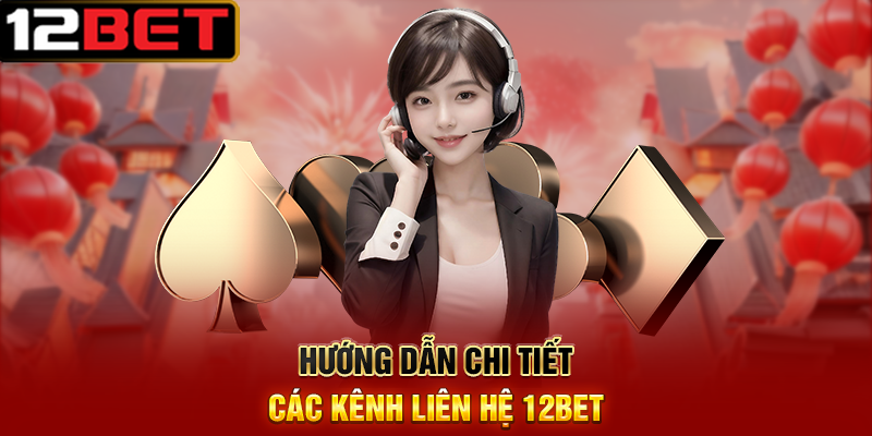 Liên Hệ 12BET – Kết Nối Tận Tâm, Hỗ Trợ Chuyên Nghiệp Mọi Lúc 2 Hướng Dẫn Chi Tiết Các Kênh Liên Hệ 12BET
