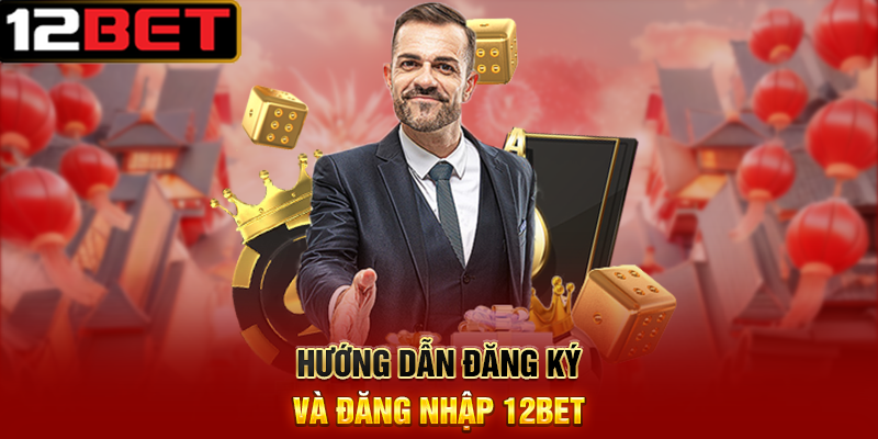 Trang Chủ 17 Hướng dẫn đăng ký và đăng nhập 12BET