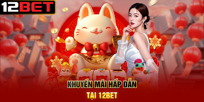 Trang Chủ 16 Khuyến mãi hấp dẫn tại 12BET