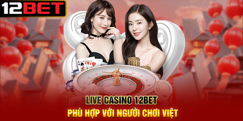 Live Casino 12BET – Trải Nghiệm Casino Thật Ngay Tại Nhà 4 Live Casino 12BET Phù Hợp Với Người Chơi Việt