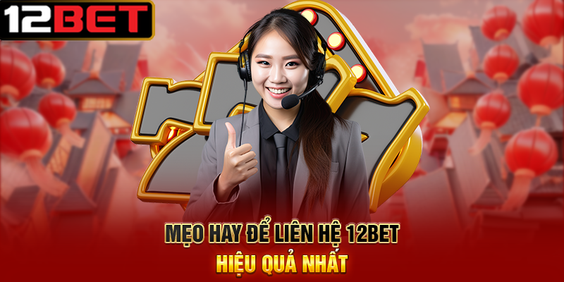 Liên Hệ 12BET – Kết Nối Tận Tâm, Hỗ Trợ Chuyên Nghiệp Mọi Lúc 3 Mẹo Hay Để Liên Hệ 12BET Hiệu Quả Nhất