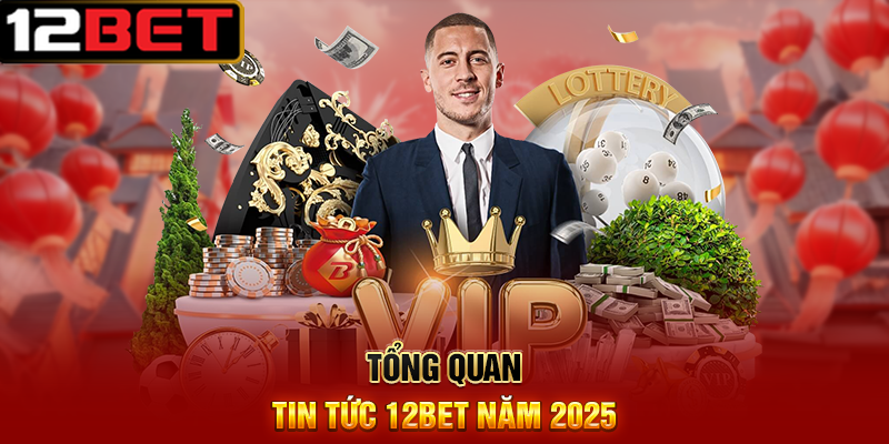 Tin Tức 12BET – Cập Nhật Mới Nhất Về Nhà Cái Hàng Đầu Châu Á 1 Tổng Quan Tin Tức 12BET Năm 2025
